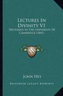 Lectures in Divinity V1: Delivered in the University of Cambridge (1841) di John Hey edito da Kessinger Publishing