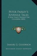 Peter Parley's Juvenile Tales: A New Year's Present for Children (1830) a New Year's Present for Children (1830) di Samuel G. Goodrich edito da Kessinger Publishing