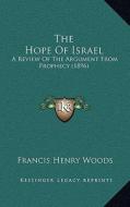 The Hope of Israel: A Review of the Argument from Prophecy (1896) di Francis Henry Woods edito da Kessinger Publishing