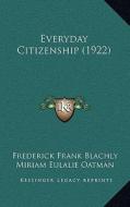 Everyday Citizenship (1922) di Frederick Frank Blachly, Miriam Eulalie Oatman edito da Kessinger Publishing