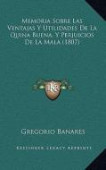 Memoria Sobre Las Ventajas y Utilidades de La Quina Buena, y Perjuicios de La Mala (1807) di Gregorio Banares edito da Kessinger Publishing
