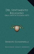 del Sentimento Religioso: Degli Antichi Egiziani (1877) di Ernesto Schiaparelli edito da Kessinger Publishing