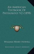 An American Textbook of Physiology V2 (1898) di William Henry Howell edito da Kessinger Publishing