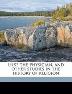 Luke The Physician, And Other Studies In di William Mitchell Ramsay edito da Nabu Press
