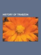 History Of Trabzon di Source Wikipedia edito da University-press.org