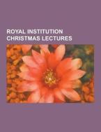 Royal Institution Christmas Lectures di Source Wikipedia edito da University-press.org
