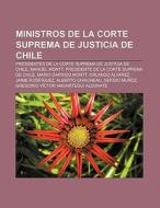 Ministros de la Corte Suprema de Justicia de Chile di Fuente Wikipedia edito da Books LLC, Reference Series