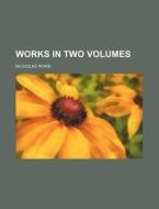 Works in Two Volumes di Nicholas Rowe edito da Rarebooksclub.com