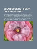 Solar Cooking - Solar Cooker Designs: Ag di Source Wikia edito da Books LLC, Wiki Series