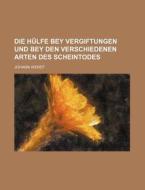 Die Hulfe Bey Vergiftungen Und Bey Den Verschiedenen Arten Des Scheintodes di Johann Wendt edito da General Books Llc
