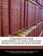 Comparative Risk Assessment: Science Advisory Board\'s Residual Risk Report edito da Bibliogov
