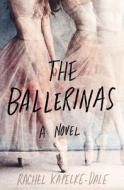 The Ballerinas di Rachel Kapelke-Dale edito da ST MARTINS PR
