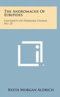 The Andromache of Euripides: University of Nebraska Studies No. 25 edito da Literary Licensing, LLC