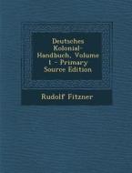 Deutsches Kolonial-Handbuch, Volume 1 di Rudolf Fitzner edito da Nabu Press