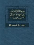 Conciliator, a Reconcilement of the Apparent Contradictions in Holy Scripture. to Which Are Added Notes by E.H. Lindo edito da Nabu Press