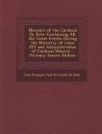 Memoirs of the Cardinal de Retz: Containing All the Great Events During the Minority of Louis XIV and Administration of Cardinal Mazarin - Primary Sou edito da Nabu Press