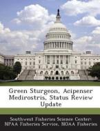 Green Sturgeon, Acipenser Medirostris, Status Review Update edito da Bibliogov