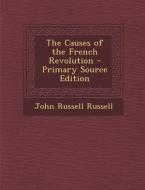 Causes of the French Revolution di John Russell Russell edito da Nabu Press