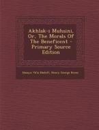 Akhlak-I Muhsini, Or, the Morals of the Beneficent di Usayn V. K. Shif edito da Nabu Press