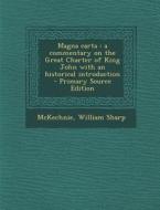 Magna Carta: A Commentary on the Great Charter of King John with an Historical Introduction di William Sharp McKechnie edito da Nabu Press