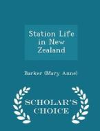 Station Life In New Zealand - Scholar's Choice Edition di Barker Anne edito da Scholar's Choice