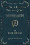 The True History Tom And Jerry di Charles Hindley edito da Forgotten Books