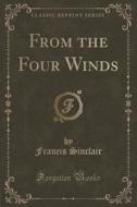 From The Four Winds (classic Reprint) di Francis Sinclair edito da Forgotten Books