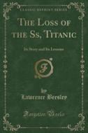 The Loss Of The Ss, Titanic di Lawrence Beesley edito da Forgotten Books