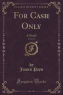For Cash Only, Vol. 2 Of 3 di James Payn edito da Forgotten Books