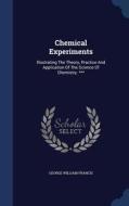 Chemical Experiments di George William Francis edito da Sagwan Press