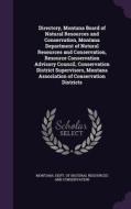 Directory, Montana Board Of Natural Resources And Conservation, Montana Department Of Natural Resources And Conservation, Resource Conservation Adviso edito da Palala Press