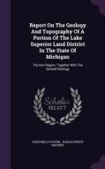 Report On The Geology And Topography Of A Portion Of The Lake Superior Land District In The State Of Michigan di John Wells Foster edito da Palala Press