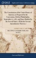 The Constitution Of The United States Of America; As Proposed By The Convention, Held At Philadelphia, September 17, 1787, And Since Ratified By The S di See Notes Multiple Contributors edito da Gale Ecco, Print Editions