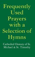 Frequently Used Prayers with a Selection of Hymns di Timothy Cravens edito da Lulu.com
