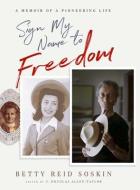 Sign My Name to Freedom: A Memoir of a Pioneering Life di Betty Reid Soskin edito da HAY HOUSE