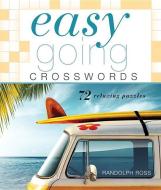 Easygoing Crosswords: 72 Relaxing Puzzles di Randolph Ross edito da PUZZLEWRIGHT