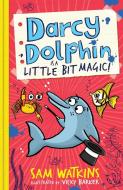Darcy Dolphin is a Little Bit Magic! di Sam Watkins edito da Egmont UK Ltd