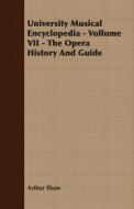 University Musical Encyclopedia - Vollume VII - The Opera History And Guide di Arthur Elson edito da Taylor Press