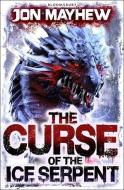 The Curse of the Ice Serpent di Jon Mayhew edito da Bloomsbury Publishing PLC