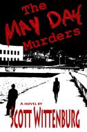 The May Day Murders di Scott Wittenburg edito da Lulu.com
