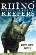 The Rhino Keepers: Struggle for Survival di Clive Walker, Anton Walker edito da JACANA MEDIA