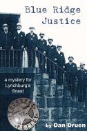 Blue Ridge Justice: A Mystery for Lynchburg's Finest di Dan Druen edito da AUTHORHOUSE