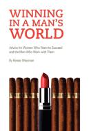 Winning in a Man's World di Renee Weisman edito da Xlibris