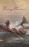 Roving Mariners: Australian Aboriginal Whalers and Sealers in the Southern Oceans, 1790-1870 di Lynette Russell edito da State University of New York Press