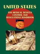 Us FDA Medical Devices Control and Regulations Handbook edito da International Business Publications, USA