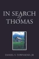 In Search of Thomas di Jr Daniel V. Townsend edito da AuthorHouse