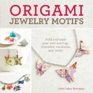 Origami Jewelry Motifs: Fold and Wear Your Own Earrings, Bracelets, Necklaces and More! di Julian Laboy-Rodriguez edito da FONS & PORTER