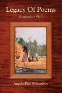 Legacy Of Poems di Angela Kiel Willoughby edito da Xlibris Corporation