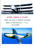 KITES, BIRDS & STUFF  -  Over 150 Years of BRITISH Aviation - Makers & Manufacturers - Volume 3 - P to Z di P. D. Stemp edito da Lulu.com
