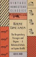 Horse Diseases - The Respiratory Passages and Organs - A Historical Article on Equine Health di Geo H Dadd edito da Martin Press